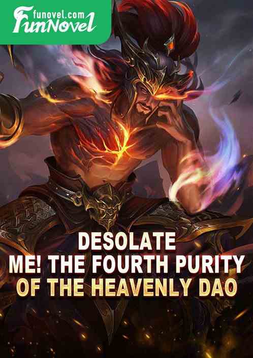 Desolate: Me! The Fourth Purity of the Heavenly Dao