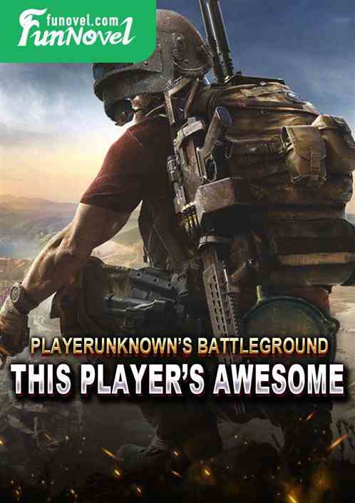 PlayerUnknowns Battleground: This Players Awesome