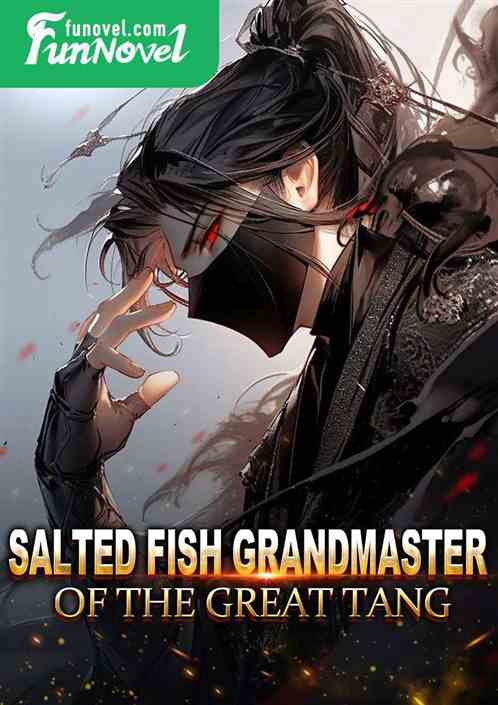 Salted Fish Grandmaster of the Great Tang