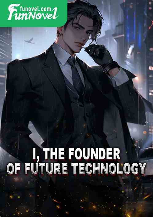 I, the founder of Future Technology!