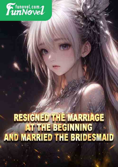 Resigned the marriage at the beginning and married the bridesmaid