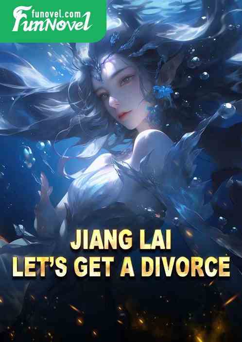 Jiang Lai, lets get a divorce!