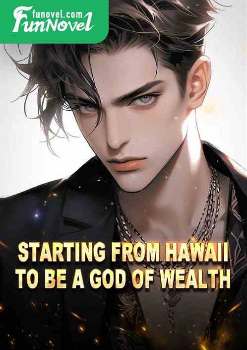 Starting from Hawaii to be a God of Wealth