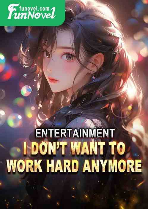 Entertainment: I dont want to work hard anymore