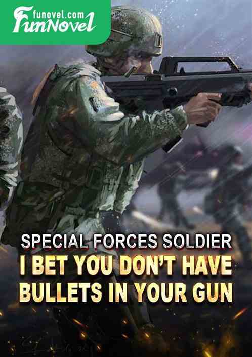 Special Forces Soldier: I bet you dont have bullets in your gun