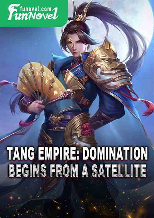 Tang Empire: Domination Begins from a Satellite