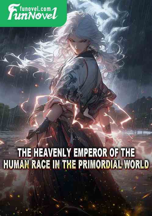 The Heavenly Emperor of the Human Race in the Primordial World