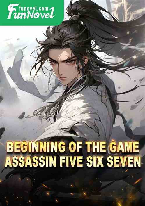 Beginning of the game, Assassin Five Six Seven