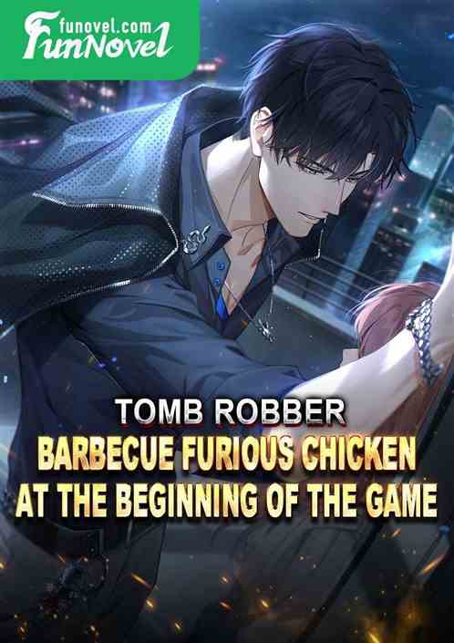 Tomb Robber: Barbecue Furious Chicken at the Beginning of the Game