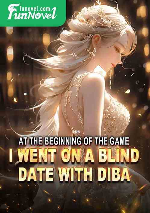 At the beginning of the game, I went on a blind date with Diba.