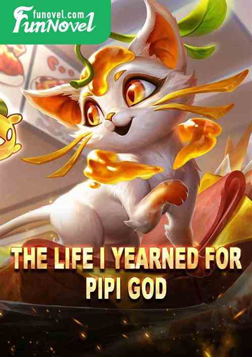 The life I yearned for: Pipi God