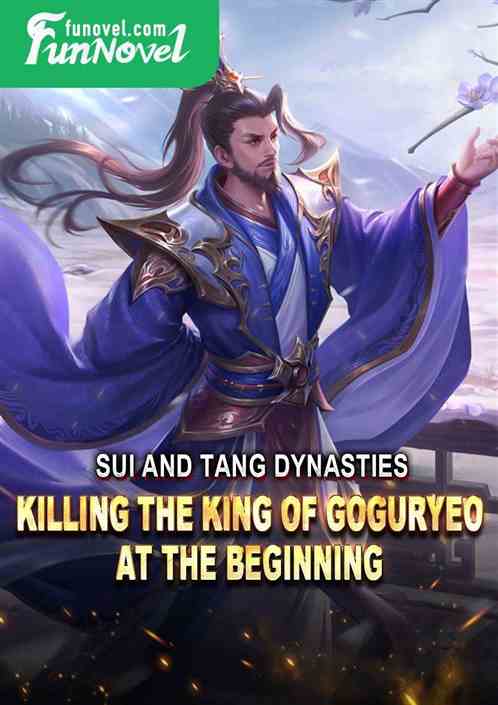 Sui and Tang Dynasties: Killing the King of Goguryeo at the Beginning