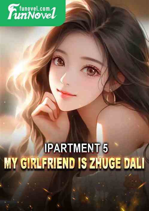 iPartment 5: My girlfriend is Zhuge Dali