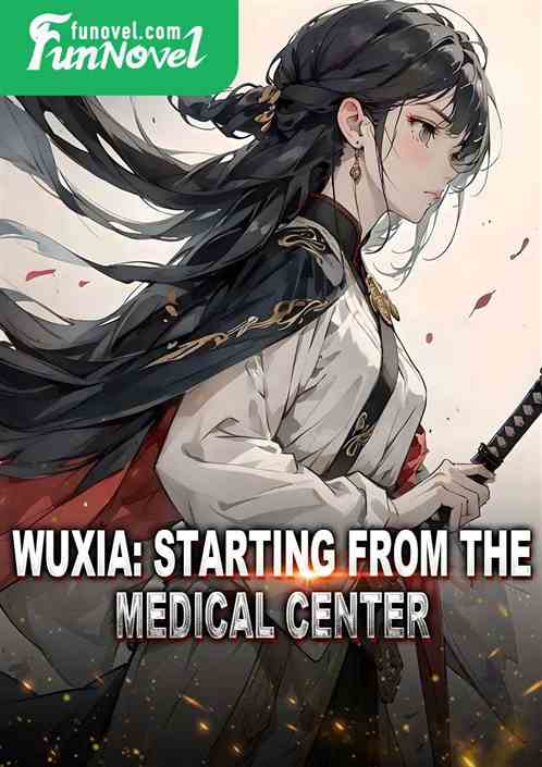 Wuxia: Starting from the Medical Center