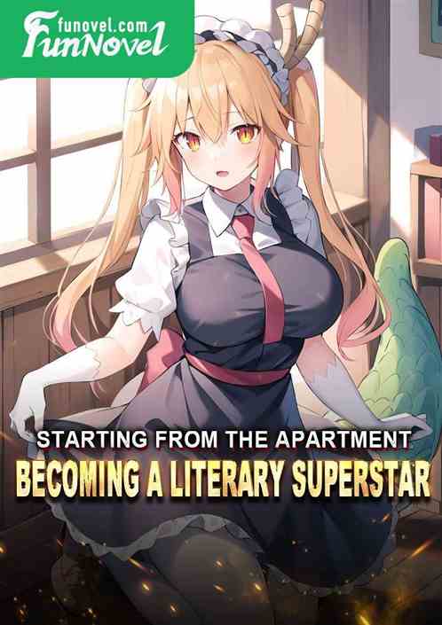 Starting from the apartment, becoming a literary superstar