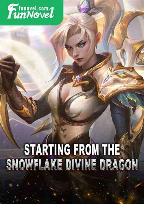 Starting from the Snowflake Divine Dragon,