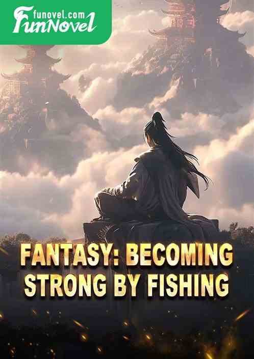 Fantasy: Becoming Strong by Fishing