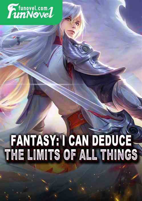 Fantasy: I can deduce the limits of all things