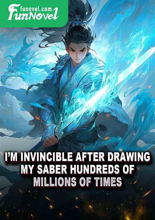 Im invincible after drawing my saber hundreds of millions of times!