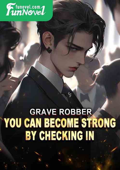 Grave Robber: You Can Become Strong by Checking in