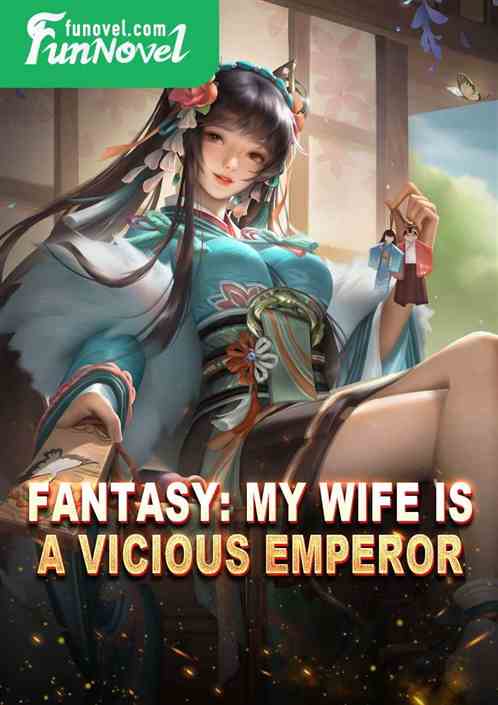 Fantasy: My Wife Is a Vicious Emperor