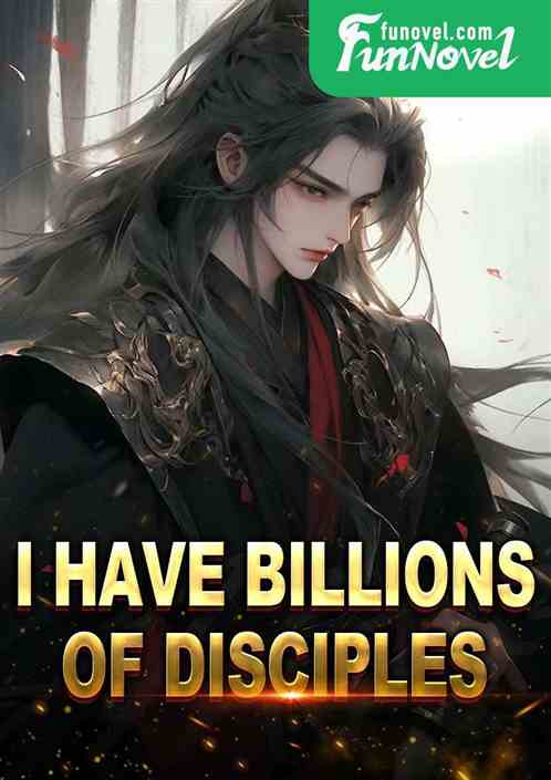 I have billions of disciples