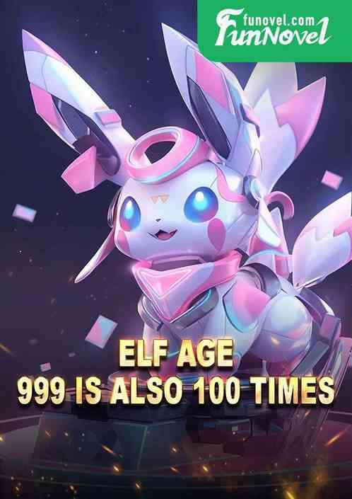 Elf Age: 999 is also 100 times.