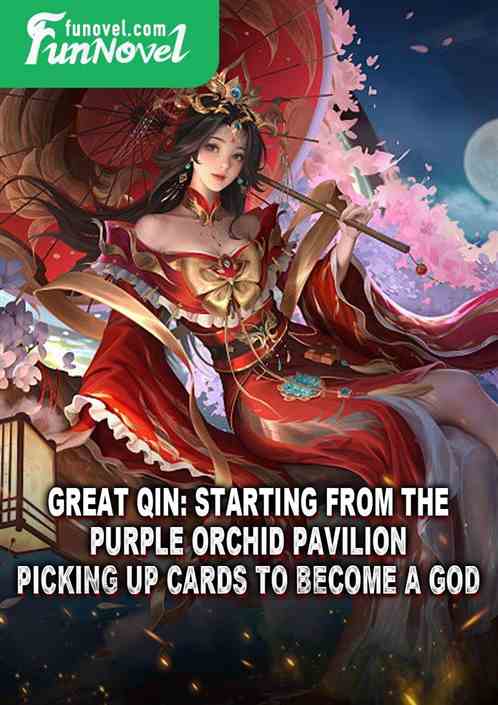 Great Qin: Starting from the Purple Orchid Pavilion, picking up cards to become a god