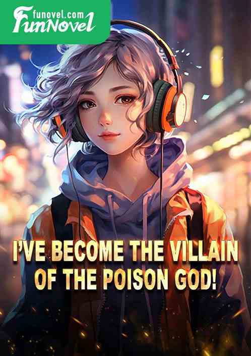 Ive become the villain of the Poison God!