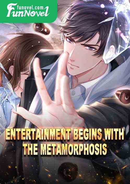 Entertainment begins with the metamorphosis