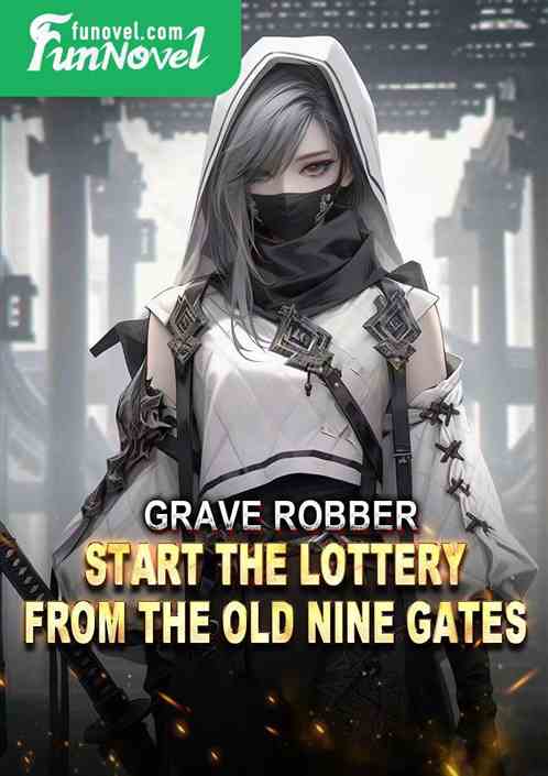 Grave Robber: Start the lottery from the Old Nine Gates