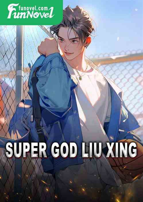 Super God Liu Xing