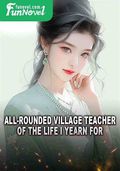 All-rounded village teacher of the life I yearn for