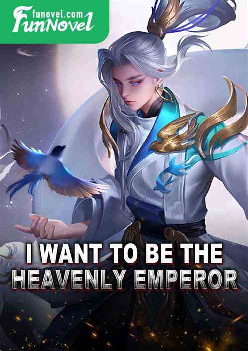 I want to be the Heavenly Emperor