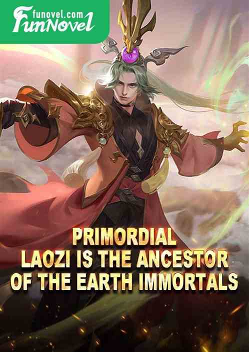 Primordial: Laozi is the ancestor of the Earth Immortals