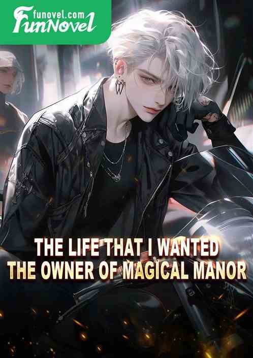 The Life That I Wanted: The Owner of Magical Manor