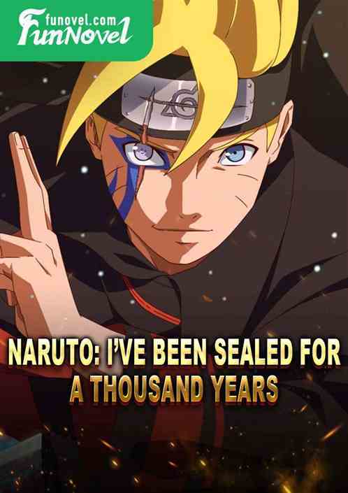 Naruto: Ive been sealed for a thousand years