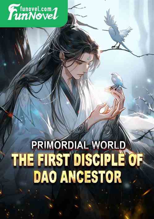 Primordial World: The First Disciple of Dao Ancestor