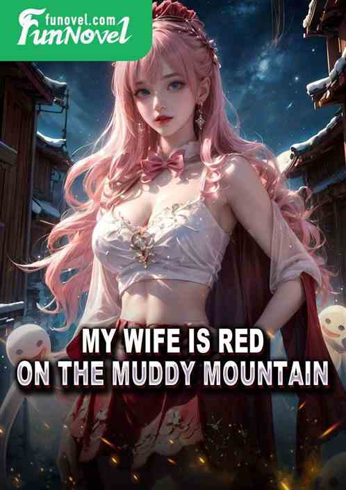 My wife is red on the muddy mountain