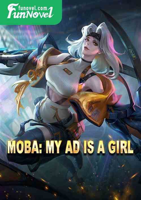 Moba: My AD is a girl