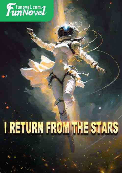 I return from the stars