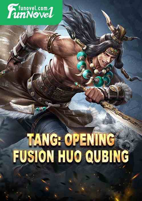 Tang: Opening Fusion Huo Qubing