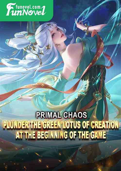 Primal Chaos: Plunder the Green Lotus of Creation at the beginning of the game