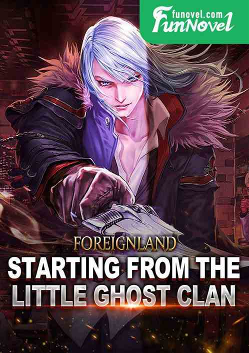 Foreignland: Starting from the Little Ghost Clan