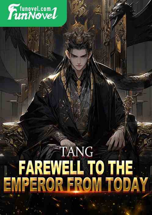 Tang: Farewell to the Emperor from Today