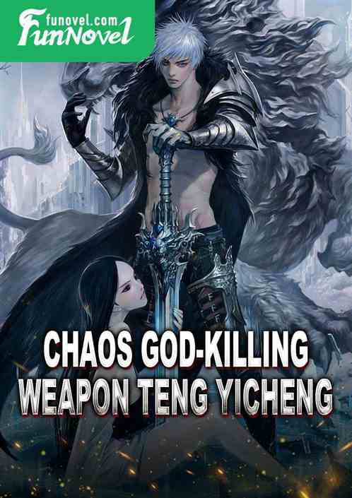 Chaos God-killing Weapon Teng Yicheng