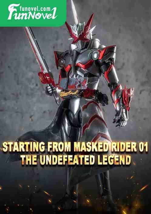 Starting from Masked Rider 01, the undefeated legend