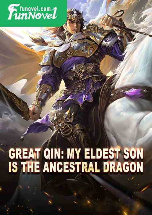 Great Qin: My eldest son is the Ancestral Dragon