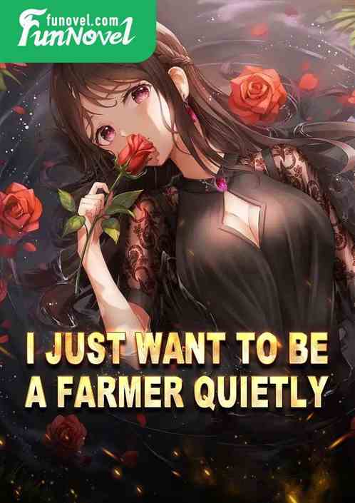 I just want to be a farmer quietly