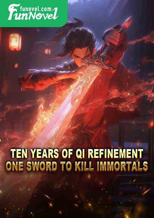 Ten years of Qi Refinement, one sword to kill immortals